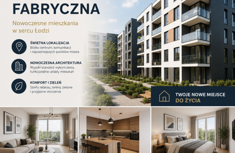 Mieszkania w Łodzi Fabrycznej – jak znaleźć idealne miejsce do życia?